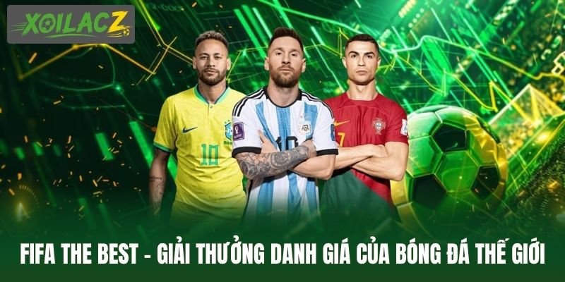 FIFA The Best – Giải Thưởng Danh Giá Của Bóng Đá Thế Giới